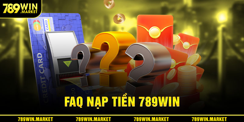 FAQ nạp tiền 789win