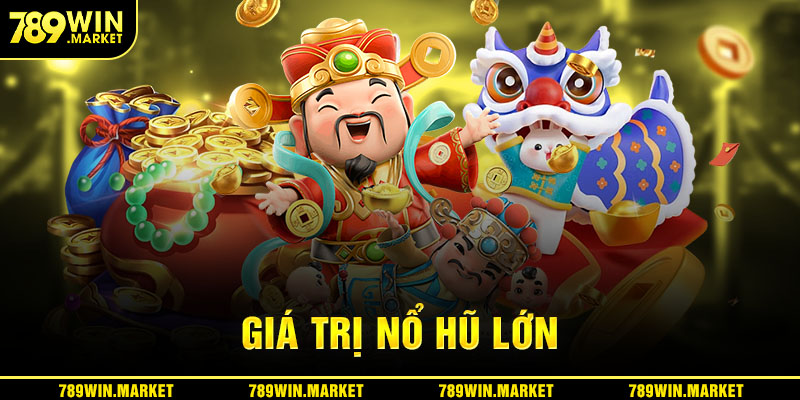 Giá trị nổ hũ lớn