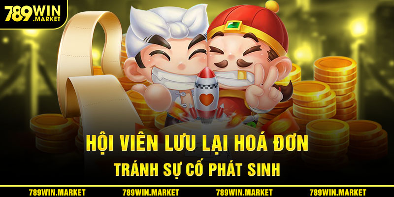 Hội viên cần lưu lại hóa đơn để tránh những sự cố phát sinh khi giao dịch