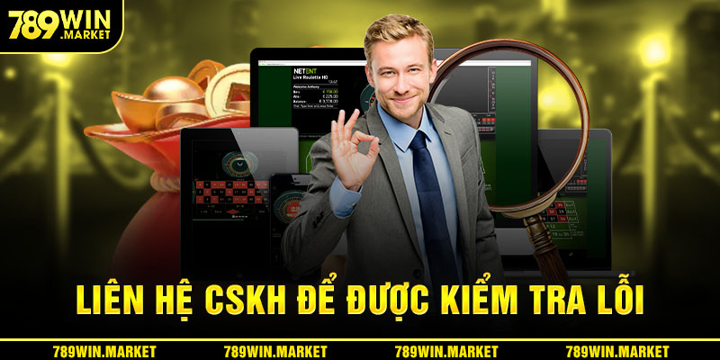 Người dùng có thể liên hệ nhân viên CSKH để được kiểm tra lỗi giao dịch