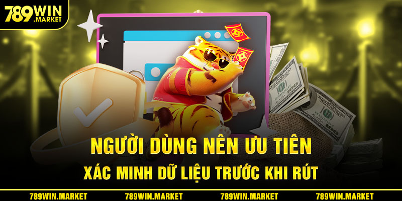 Người dùng nên ưu tiên xác minh dữ liệu trước khi thực hiện rút tiền